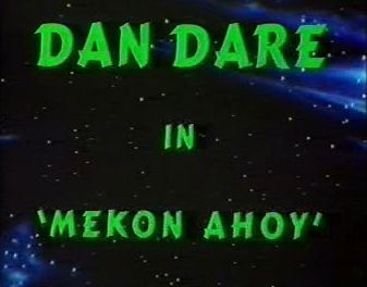 Dan Dare in "Mekon Ahoy"